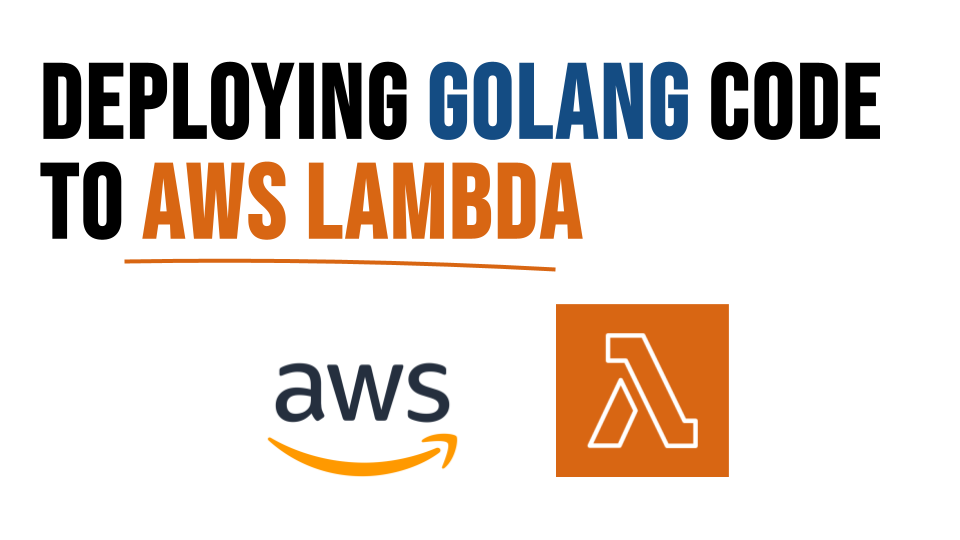 Complete Guide: Deploying Go (Golang) to AWS Lambda